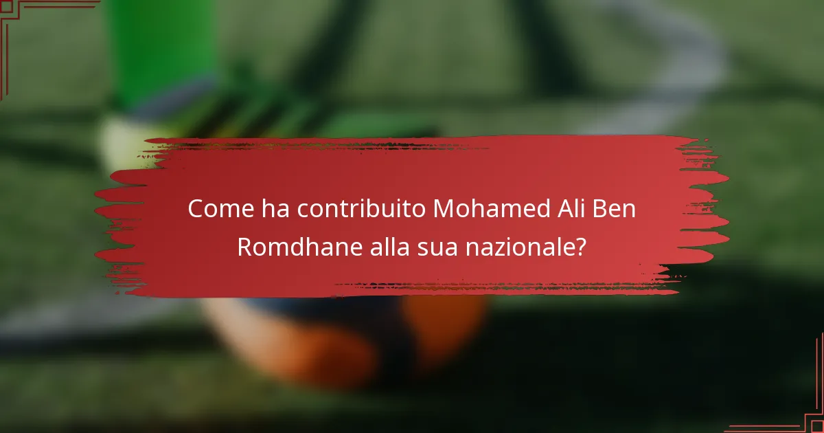 Come ha contribuito Mohamed Ali Ben Romdhane alla sua nazionale?
