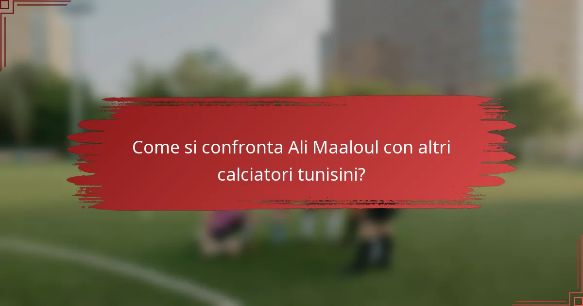 Come si confronta Ali Maaloul con altri calciatori tunisini?