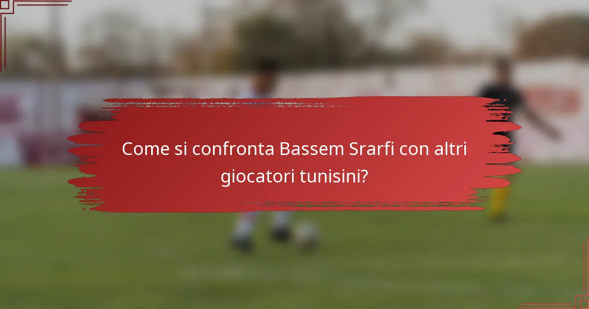 Come si confronta Bassem Srarfi con altri giocatori tunisini?