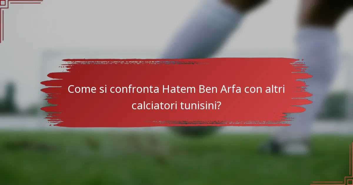 Come si confronta Hatem Ben Arfa con altri calciatori tunisini?