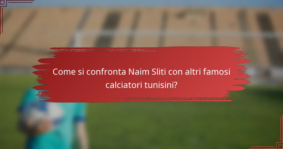 Come si confronta Naim Sliti con altri famosi calciatori tunisini?