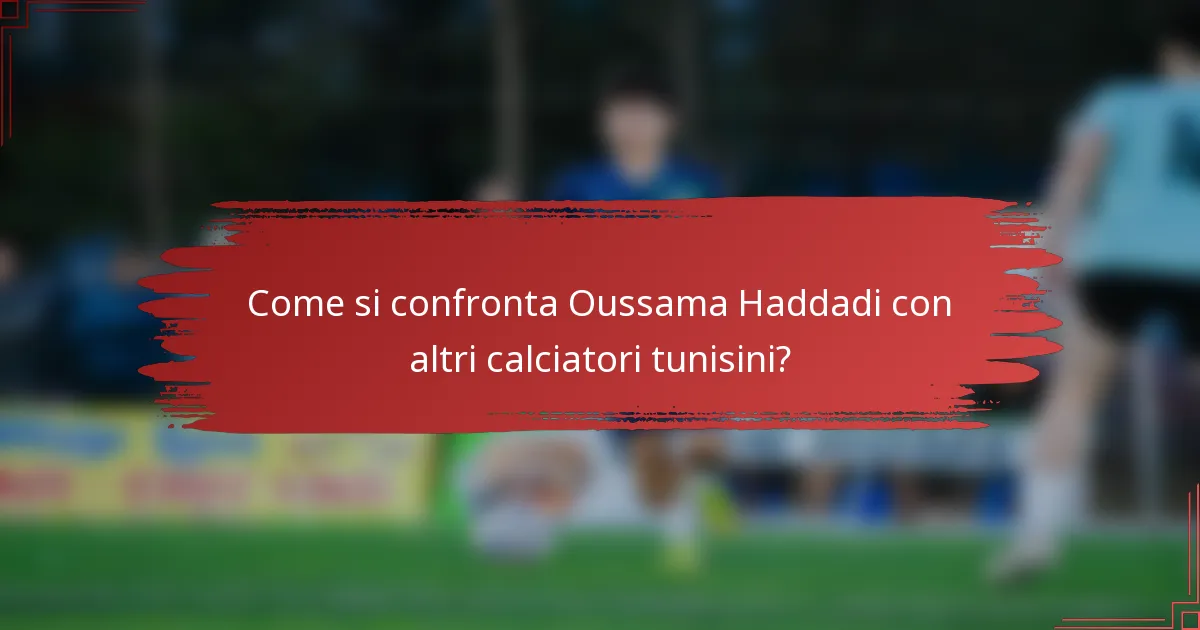 Come si confronta Oussama Haddadi con altri calciatori tunisini?