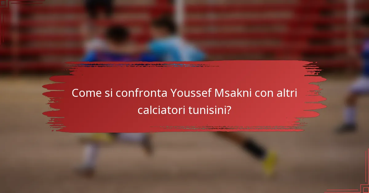 Come si confronta Youssef Msakni con altri calciatori tunisini?