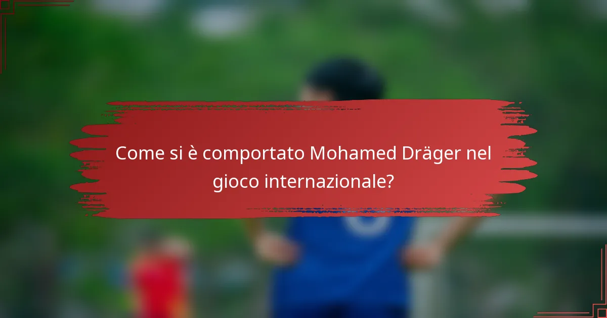 Come si è comportato Mohamed Dräger nel gioco internazionale?