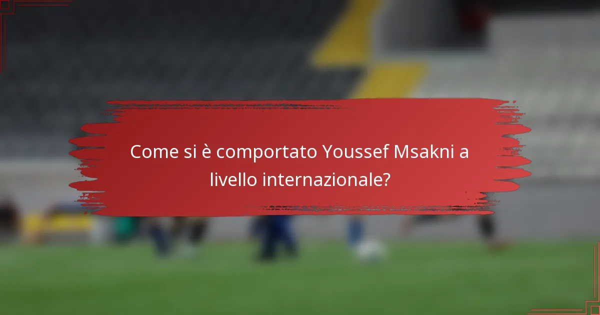 Come si è comportato Youssef Msakni a livello internazionale?