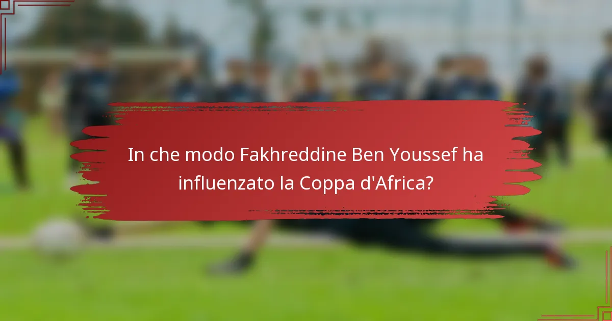 In che modo Fakhreddine Ben Youssef ha influenzato la Coppa d'Africa?