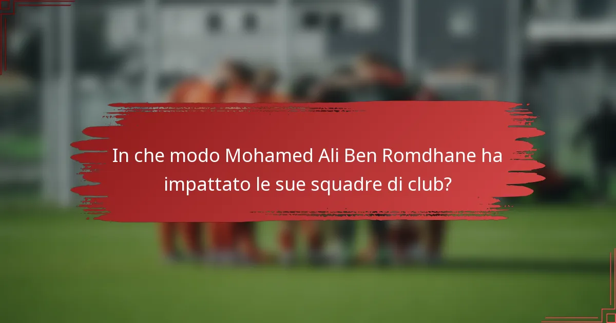 In che modo Mohamed Ali Ben Romdhane ha impattato le sue squadre di club?