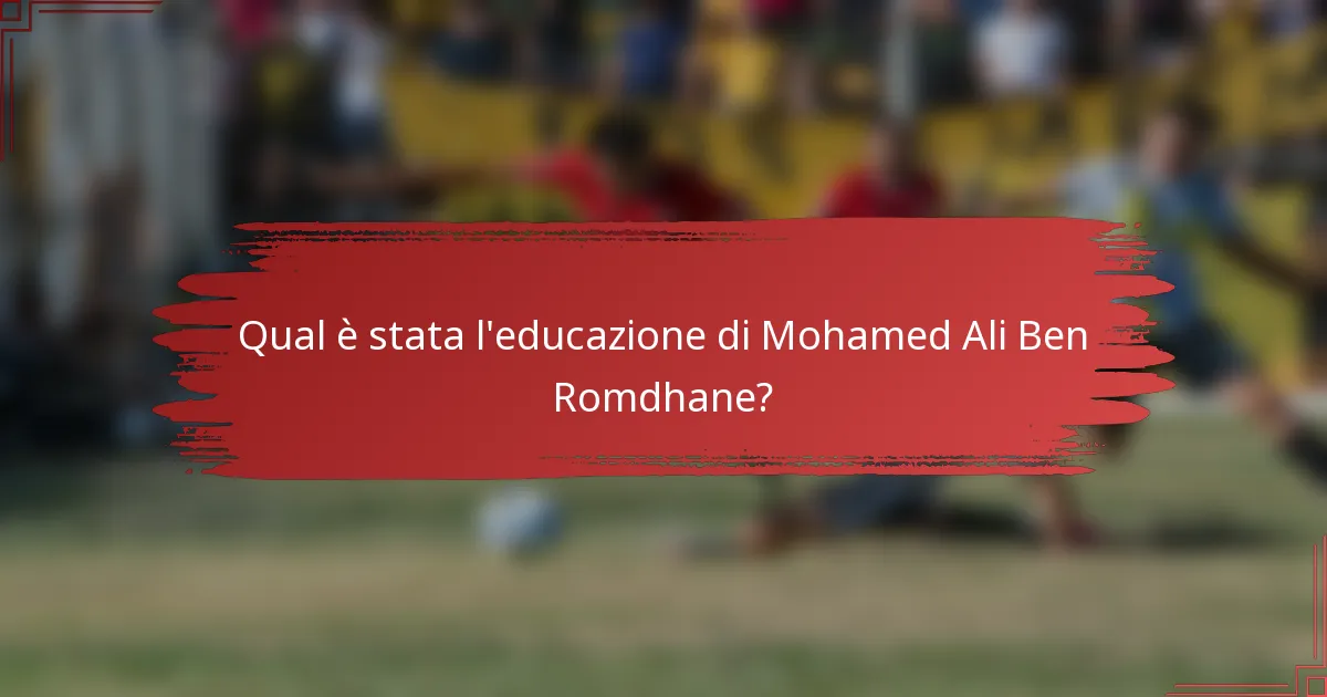 Qual è stata l'educazione di Mohamed Ali Ben Romdhane?