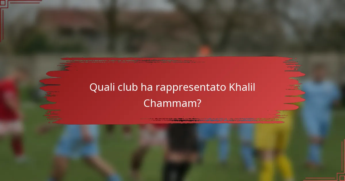Quali club ha rappresentato Khalil Chammam?