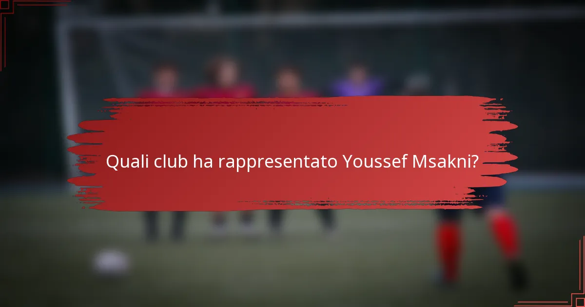 Quali club ha rappresentato Youssef Msakni?