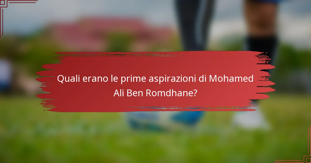 Quali erano le prime aspirazioni di Mohamed Ali Ben Romdhane?