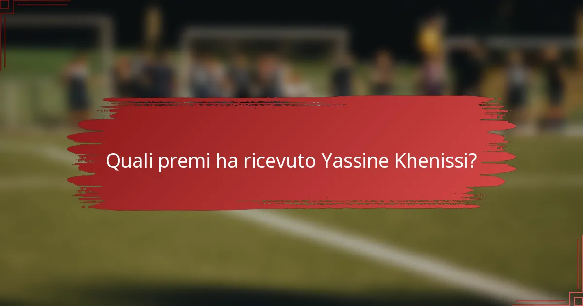 Quali premi ha ricevuto Yassine Khenissi?