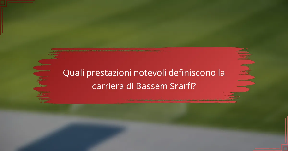 Quali prestazioni notevoli definiscono la carriera di Bassem Srarfi?