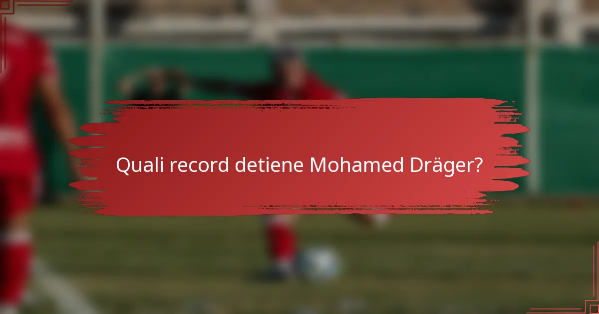 Quali record detiene Mohamed Dräger?