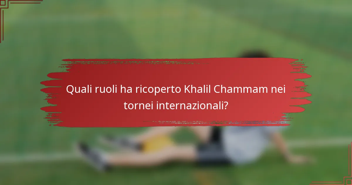 Quali ruoli ha ricoperto Khalil Chammam nei tornei internazionali?