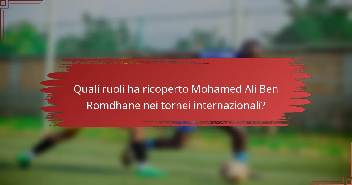 Quali ruoli ha ricoperto Mohamed Ali Ben Romdhane nei tornei internazionali?