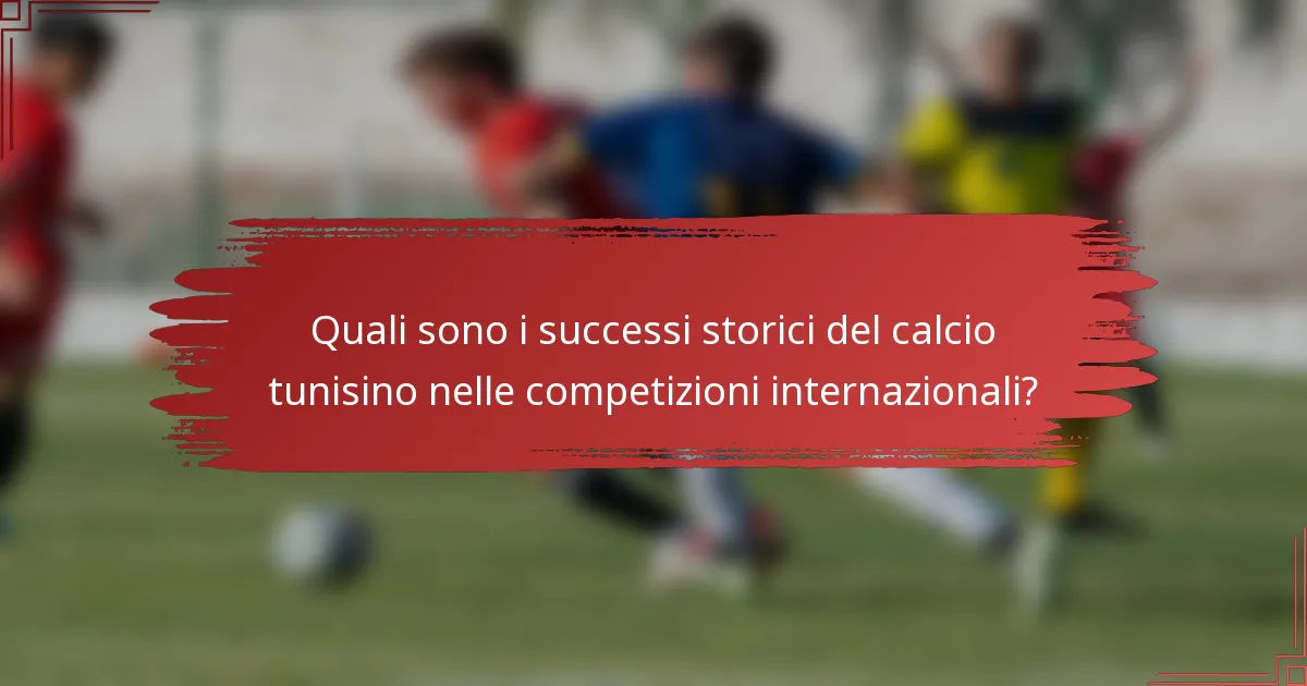 Quali sono i successi storici del calcio tunisino nelle competizioni internazionali?
