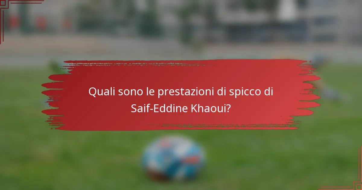 Quali sono le prestazioni di spicco di Saif-Eddine Khaoui?