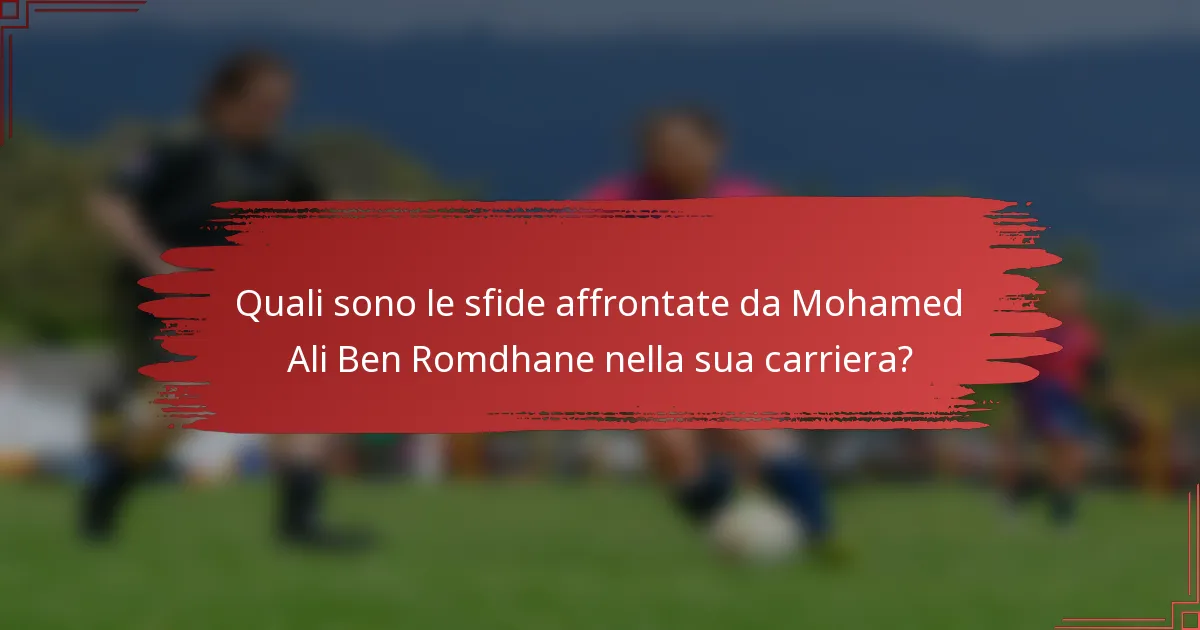 Quali sono le sfide affrontate da Mohamed Ali Ben Romdhane nella sua carriera?