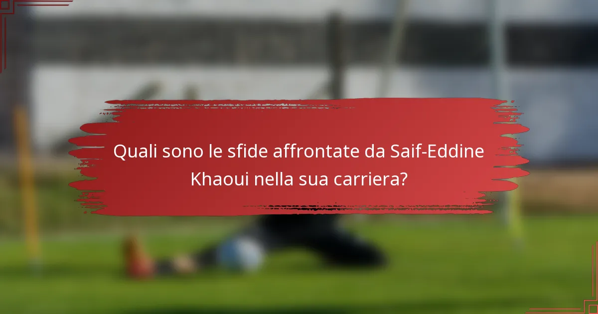 Quali sono le sfide affrontate da Saif-Eddine Khaoui nella sua carriera?