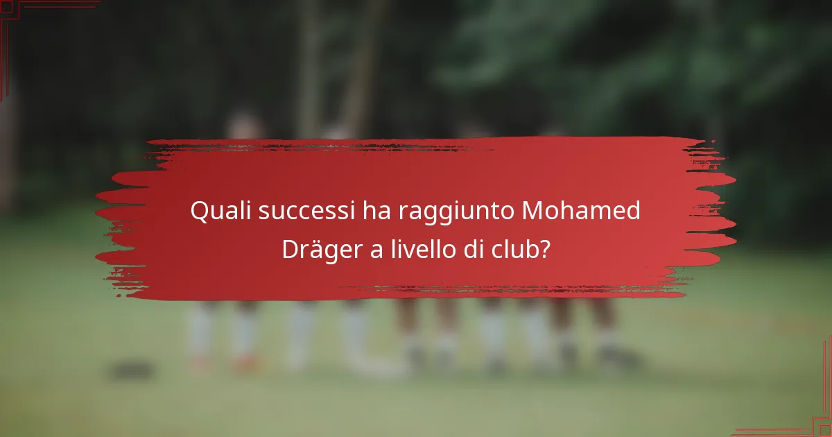 Quali successi ha raggiunto Mohamed Dräger a livello di club?